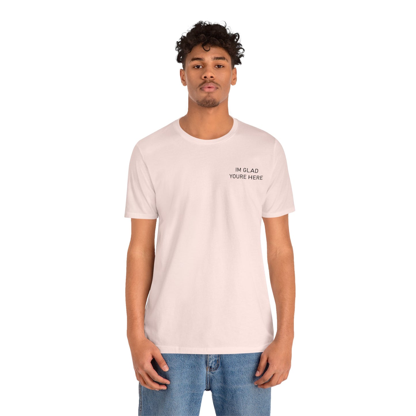 Im Glad Youre Here / Advocate of Love and Gratitude Shirt