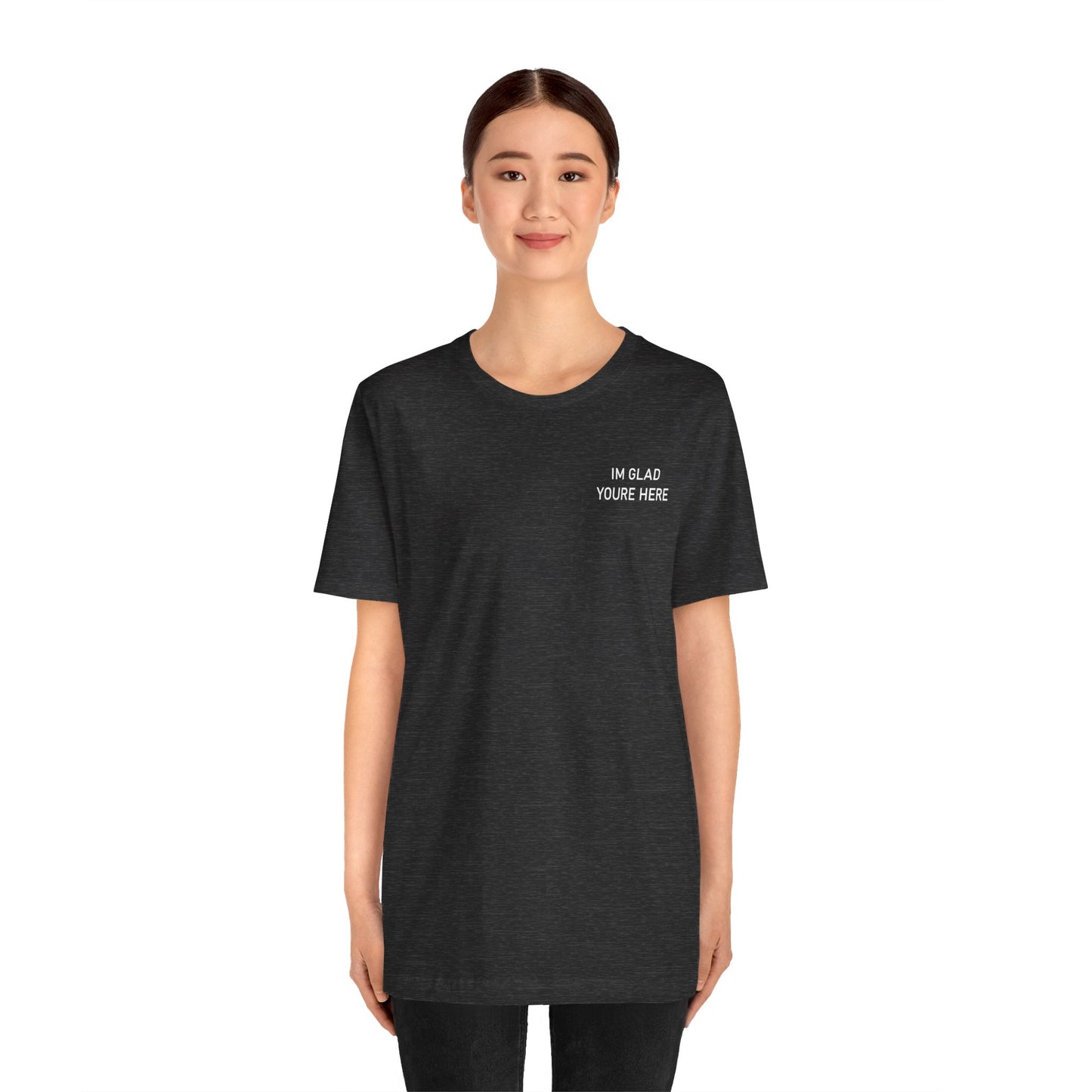 Im Glad Youre Here / Advocate of Love and Gratitude Shirt