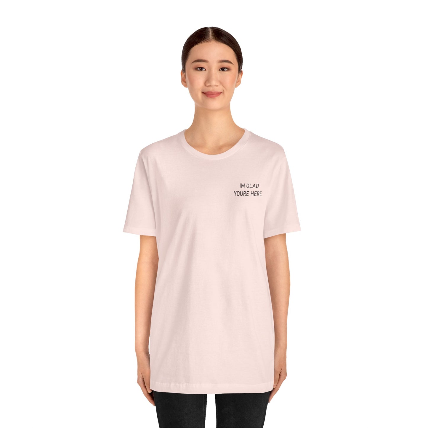 Im Glad Youre Here / Advocate of Love and Gratitude Shirt