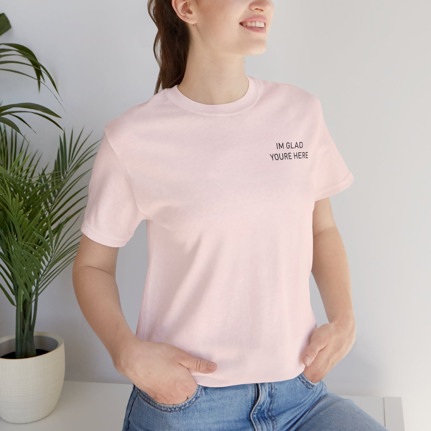 Im Glad Youre Here / Advocate of Love and Gratitude Shirt