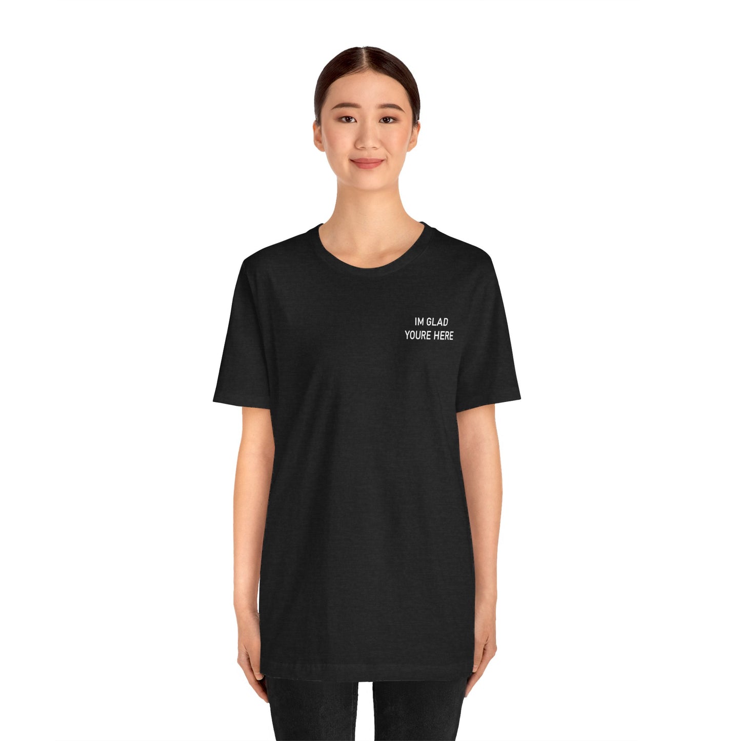 Im Glad Youre Here / Advocate of Love and Gratitude Shirt