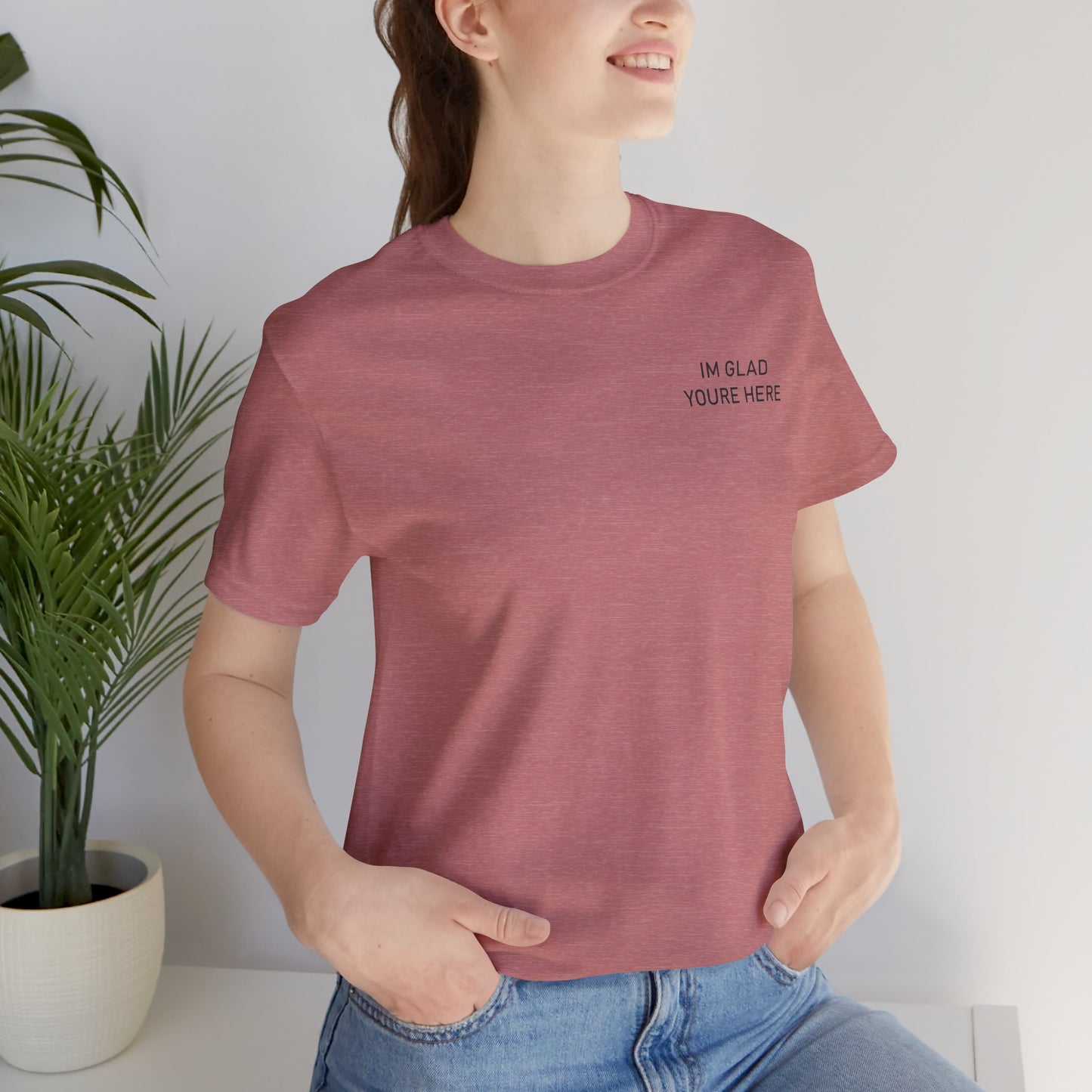 Im Glad Youre Here / Advocate of Love and Gratitude Shirt
