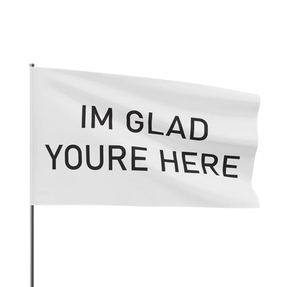 Im Glad Youre Here Flag