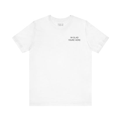 Im Glad Youre Here / Advocate of Love and Gratitude Shirt