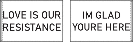 Love is our Resistance / Im Glad Youre Here Double Sided Flag