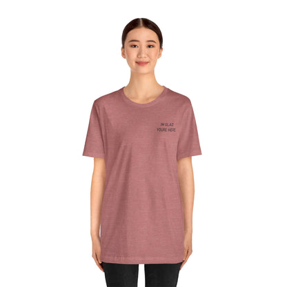 Im Glad Youre Here / Advocate of Love and Gratitude Shirt