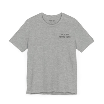 Im Glad Youre Here / Advocate of Love and Gratitude Shirt