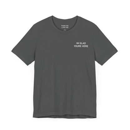 Im Glad Youre Here / Advocate of Love and Gratitude Shirt