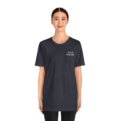 Im Glad Youre Here / Advocate of Love and Gratitude Shirt