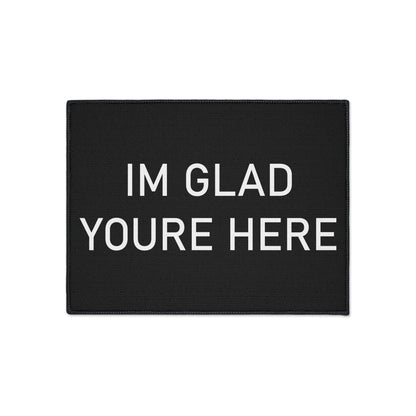 "I'm Glad You're Here" Heavy Duty Floor Mat