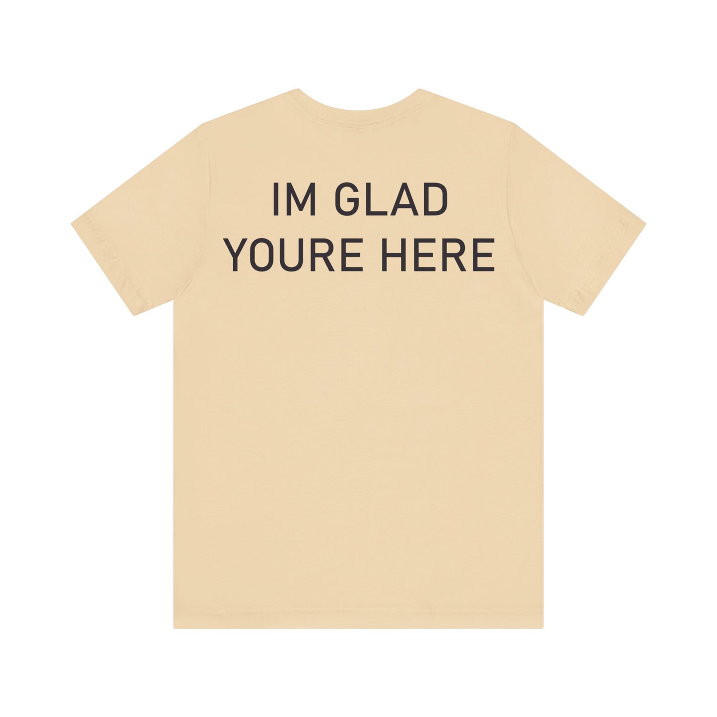 Im Glad Youre Here Shirt