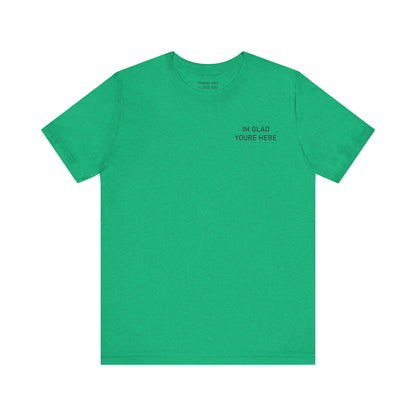Im Glad Youre Here / Advocate of Love and Gratitude Shirt