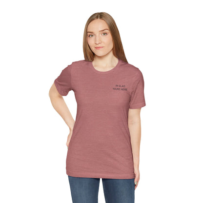 Im Glad Youre Here / Advocate of Love and Gratitude Shirt