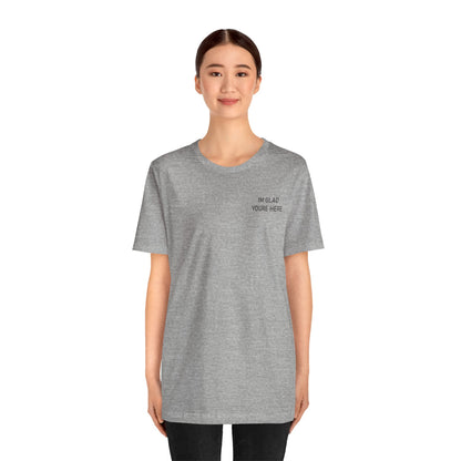 Im Glad Youre Here / Advocate of Love and Gratitude Shirt