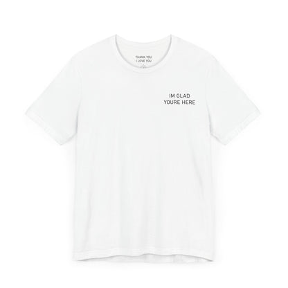 Im Glad Youre Here / Advocate of Love and Gratitude Shirt