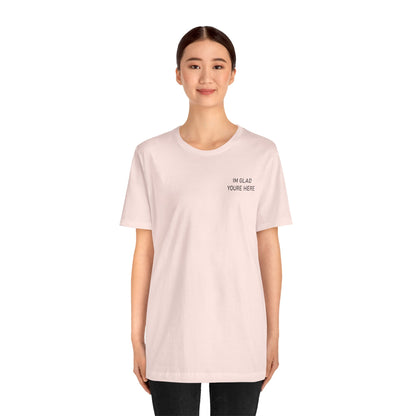 Im Glad Youre Here / Advocate of Love and Gratitude Shirt