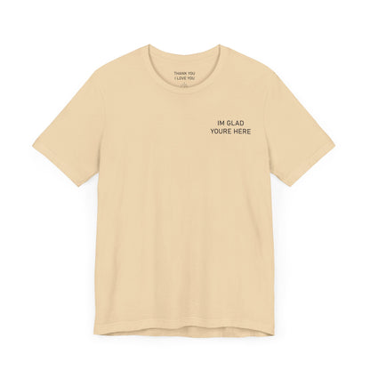 Im Glad Youre Here / Advocate of Love and Gratitude Shirt