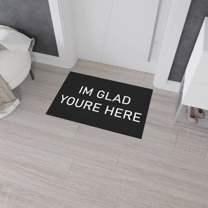 "I'm Glad You're Here" Heavy Duty Floor Mat