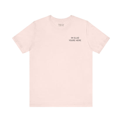 Im Glad Youre Here / Advocate of Love and Gratitude Shirt