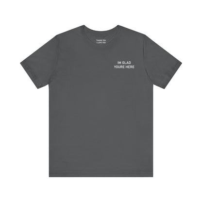 Im Glad Youre Here / Advocate of Love and Gratitude Shirt