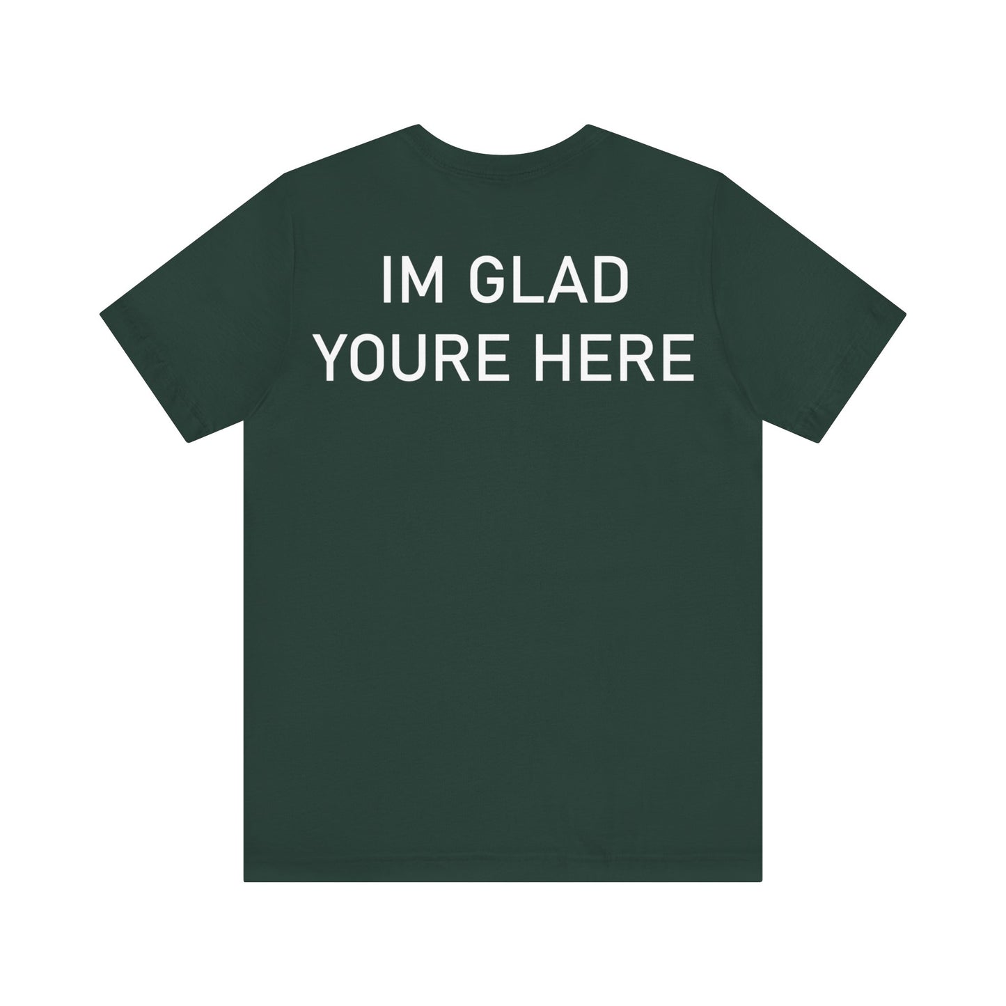 Im Glad Youre Here Shirt