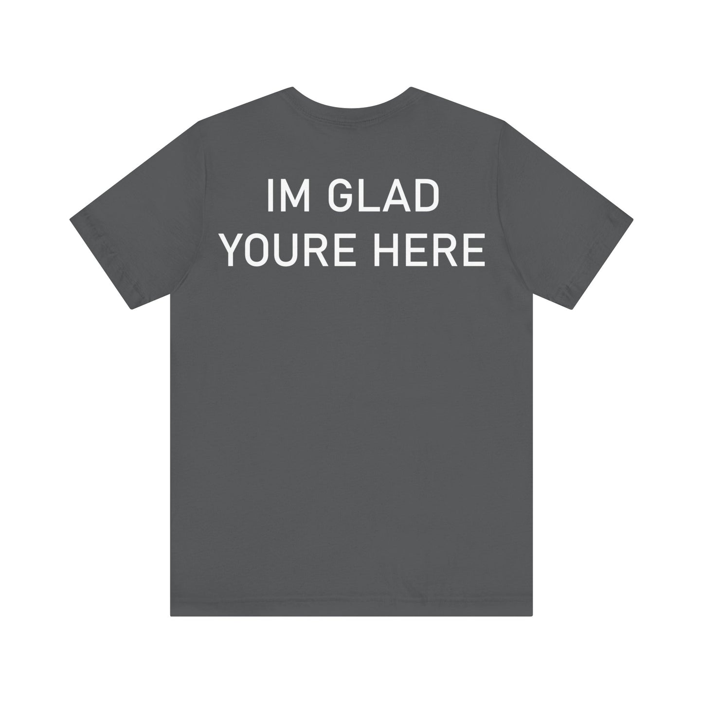 Im Glad Youre Here Shirt